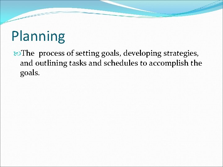 Planning The process of setting goals, developing strategies, and outlining tasks and schedules to