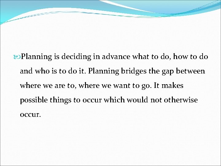  Planning is deciding in advance what to do, how to do and who