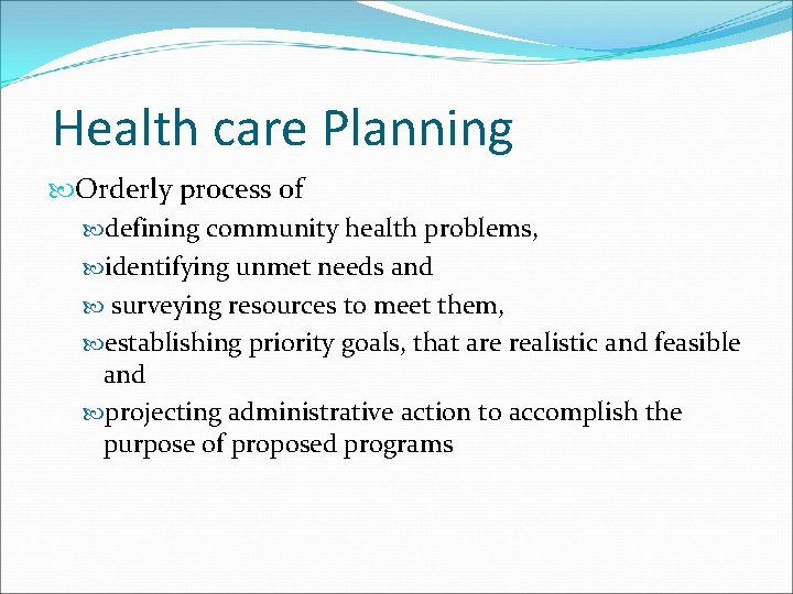 Health care Planning Orderly process of defining community health problems, identifying unmet needs and