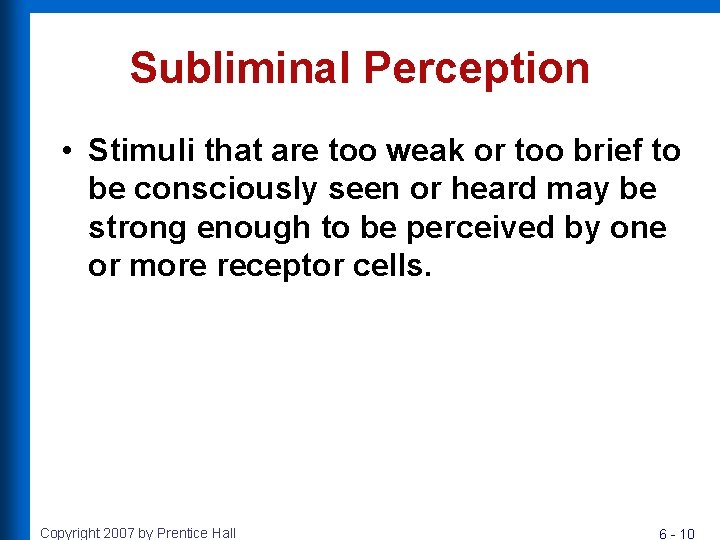 Subliminal Perception • Stimuli that are too weak or too brief to be consciously Subliminal Perception • Stimuli that are too weak or too brief to be consciously