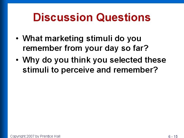 Discussion Questions • What marketing stimuli do you remember from your day so far? Discussion Questions • What marketing stimuli do you remember from your day so far?