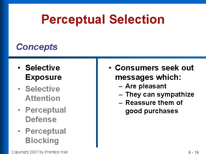 Perceptual Selection Concepts • Selective Exposure • Selective Attention • Perceptual Defense • Perceptual Perceptual Selection Concepts • Selective Exposure • Selective Attention • Perceptual Defense • Perceptual