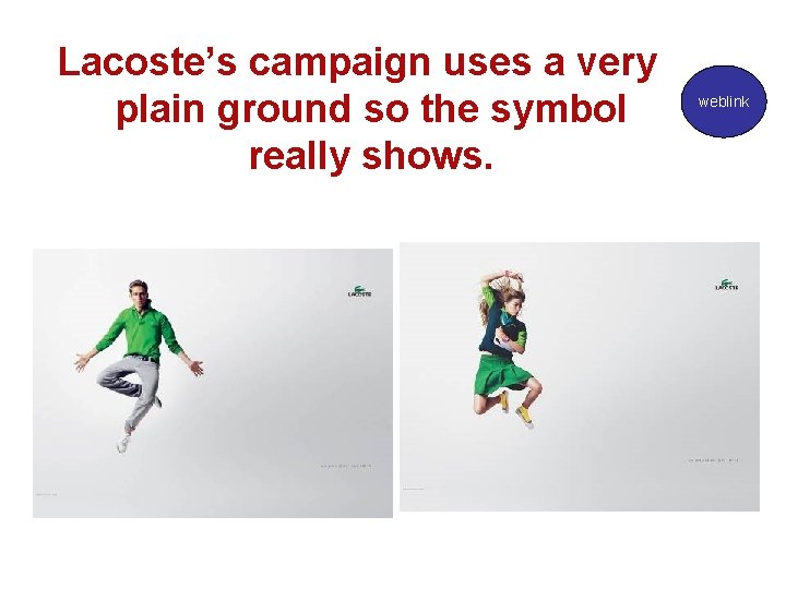 Lacoste’s campaign uses a very plain ground so the symbol really shows. weblink 