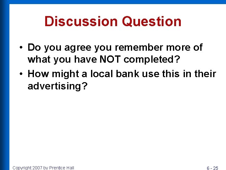 Discussion Question • Do you agree you remember more of what you have NOT