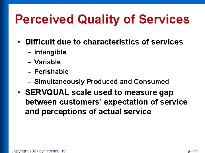 Perceived Quality of Services • Difficult due to characteristics of services – – Intangible