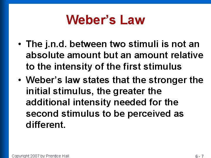 Weber’s Law • The j. n. d. between two stimuli is not an absolute