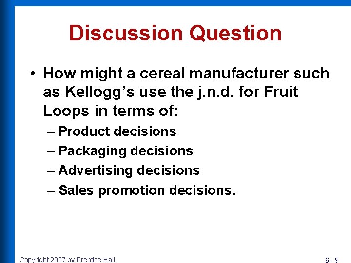 Discussion Question • How might a cereal manufacturer such as Kellogg’s use the j.