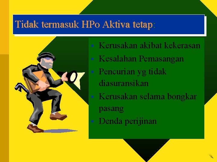 Tidak termasuk HPo Aktiva tetap: § § § Kerusakan akibat kekerasan Kesalahan Pemasangan Pencurian