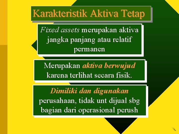 Karakteristik Aktiva Tetap Fixed assets merupakan aktiva jangka panjang atau relatif permanen Merupakan aktiva