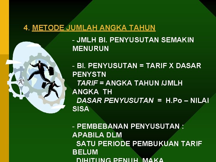 4. METODE JUMLAH ANGKA TAHUN - JMLH BI. PENYUSUTAN SEMAKIN MENURUN - BI. PENYUSUTAN