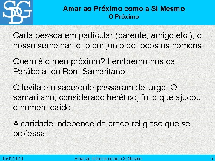 Amar ao Próximo como a Si Mesmo O Próximo Cada pessoa em particular (parente,