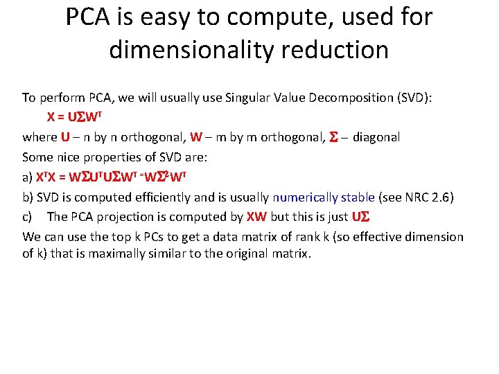 PCA is easy to compute, used for dimensionality reduction To perform PCA, we will
