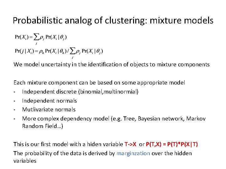 Probabilistic analog of clustering: mixture models We model uncertainty in the identification of objects