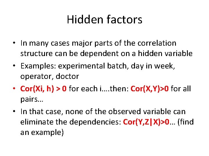Hidden factors • In many cases major parts of the correlation structure can be
