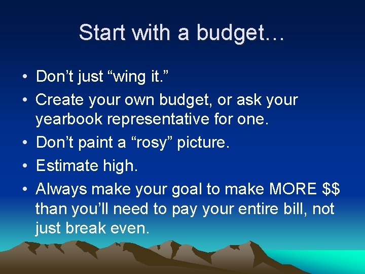 Start with a budget… • Don’t just “wing it. ” • Create your own