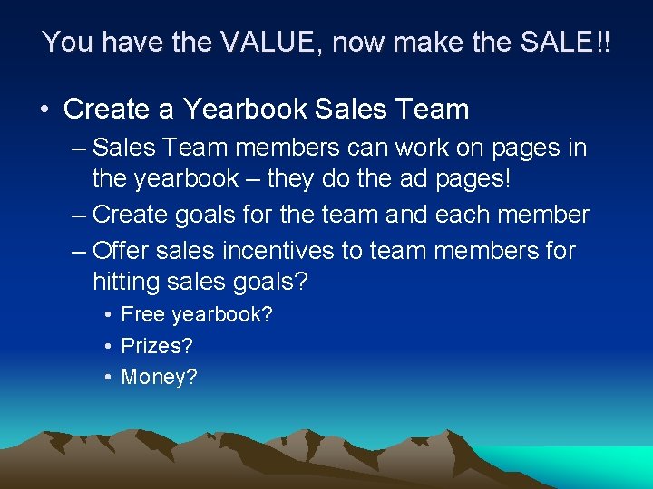 You have the VALUE, now make the SALE!! • Create a Yearbook Sales Team