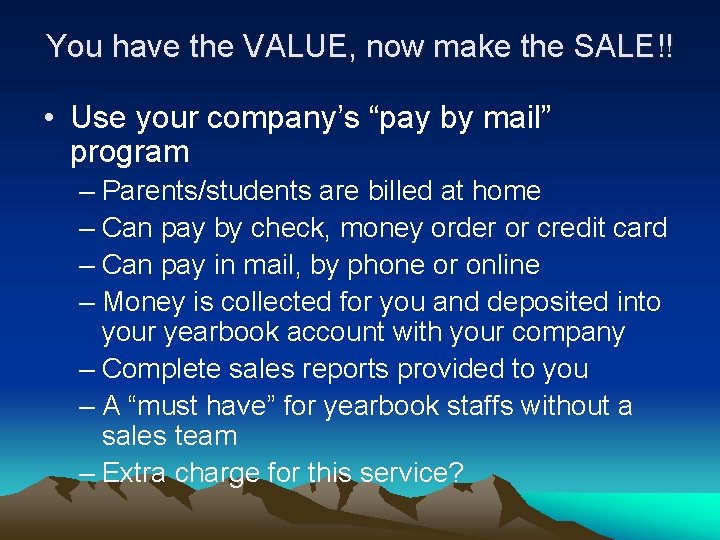 You have the VALUE, now make the SALE!! • Use your company’s “pay by