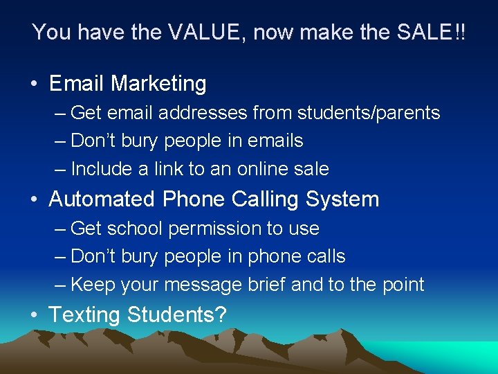 You have the VALUE, now make the SALE!! • Email Marketing – Get email