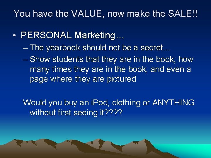 You have the VALUE, now make the SALE!! • PERSONAL Marketing… – The yearbook