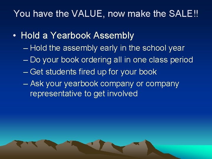 You have the VALUE, now make the SALE!! • Hold a Yearbook Assembly –