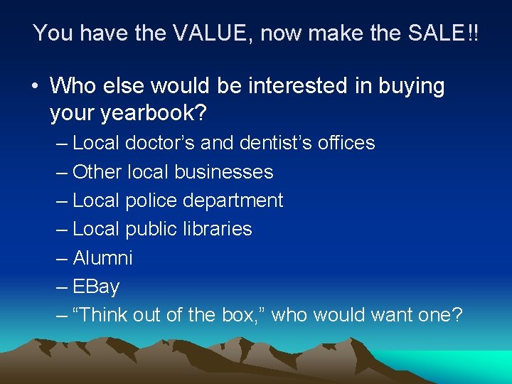 You have the VALUE, now make the SALE!! • Who else would be interested