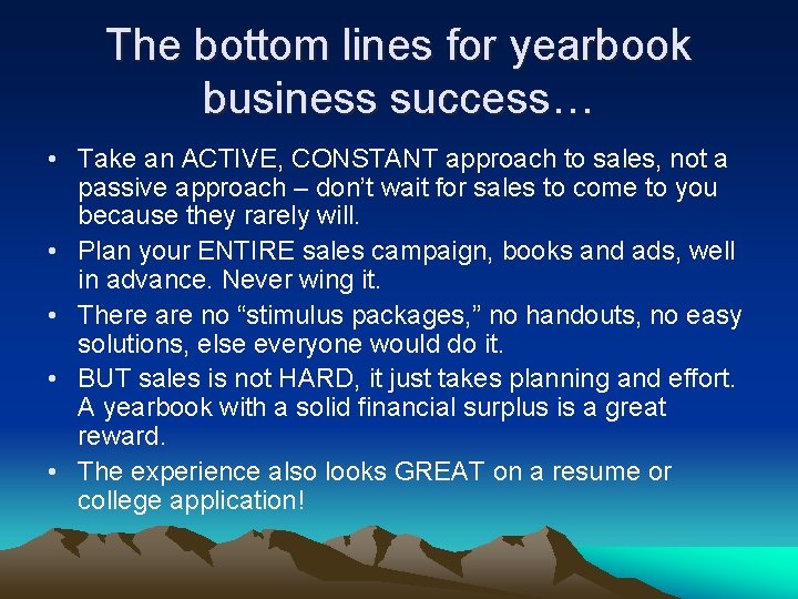 The bottom lines for yearbook business success… • Take an ACTIVE, CONSTANT approach to