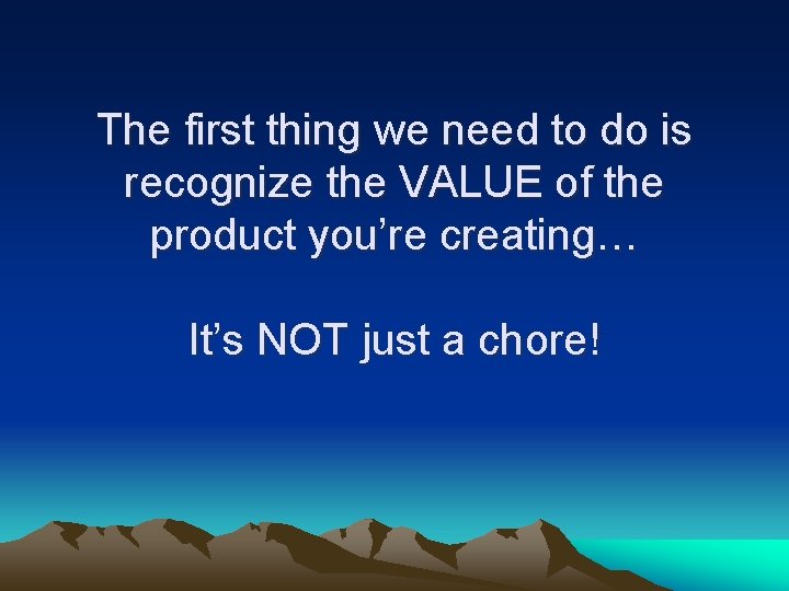 The first thing we need to do is recognize the VALUE of the product