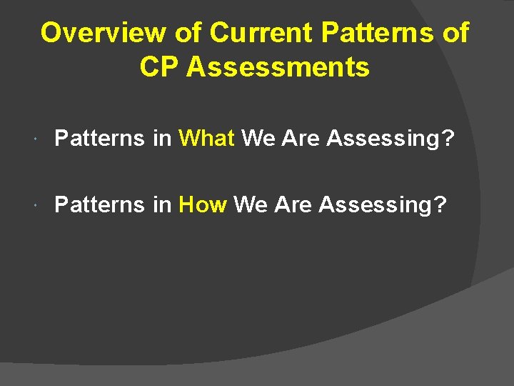 Overview of Current Patterns of CP Assessments Patterns in What We Are Assessing? Patterns