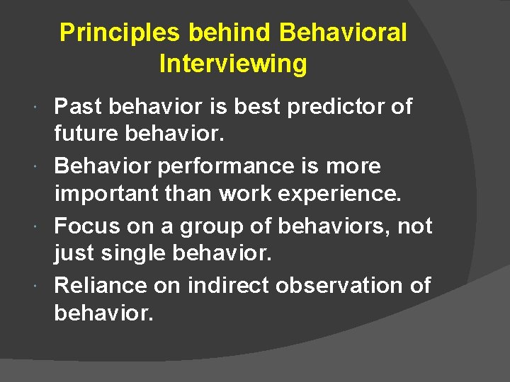 Principles behind Behavioral Interviewing Past behavior is best predictor of future behavior. Behavior performance