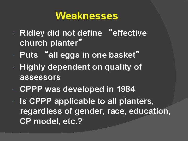 Weaknesses Ridley did not define “effective church planter” Puts “all eggs in one basket”