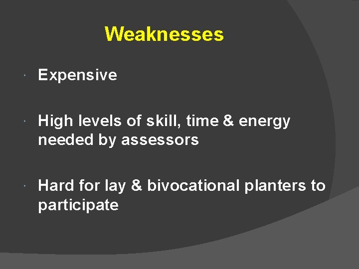Weaknesses Expensive High levels of skill, time & energy needed by assessors Hard for