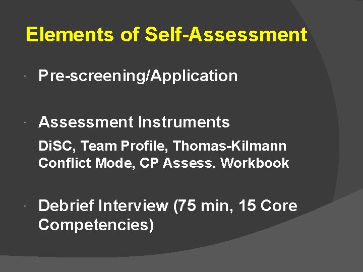 Elements of Self-Assessment Pre-screening/Application Assessment Instruments Di. SC, Team Profile, Thomas-Kilmann Conflict Mode, CP