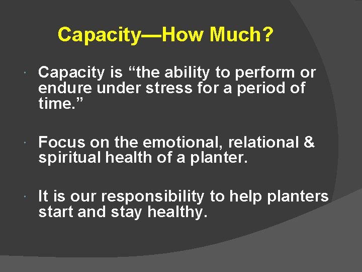 Capacity—How Much? Capacity is “the ability to perform or endure under stress for a