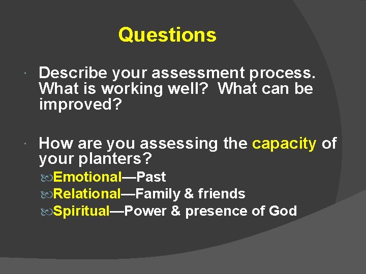 Questions Describe your assessment process. What is working well? What can be improved? How