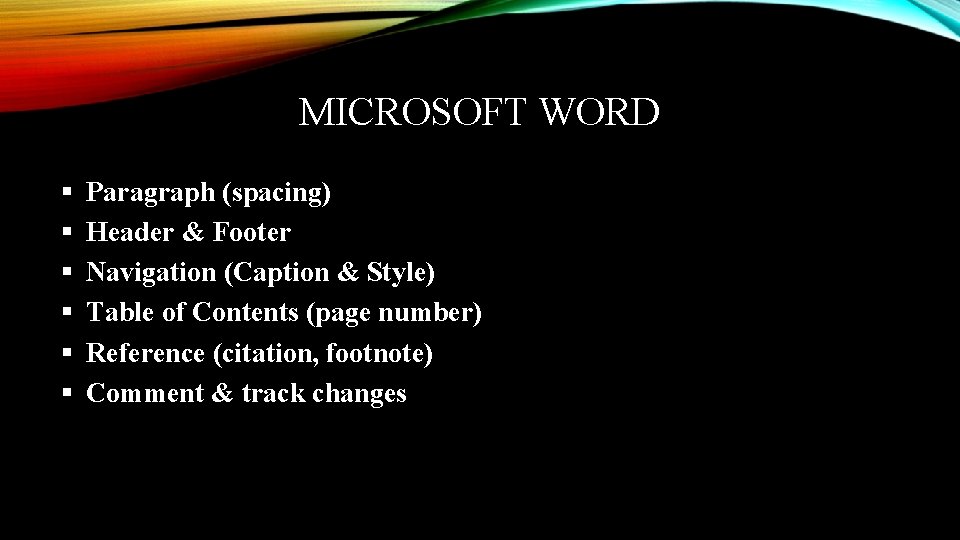 MICROSOFT WORD § § § Paragraph (spacing) Header & Footer Navigation (Caption & Style)
