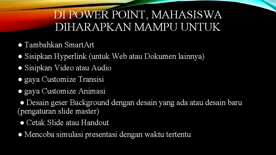 DI POWER POINT, MAHASISWA DIHARAPKAN MAMPU UNTUK ● Tambahkan Smart. Art ● Sisipkan Hyperlink