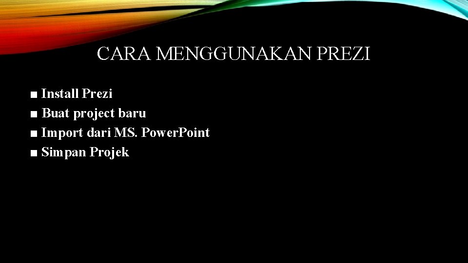 CARA MENGGUNAKAN PREZI ■ Install Prezi ■ Buat project baru ■ Import dari MS.