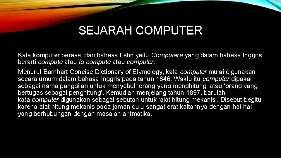 SEJARAH COMPUTER Kata komputer berasal dari bahasa Latin yaitu Computare yang dalam bahasa Inggris