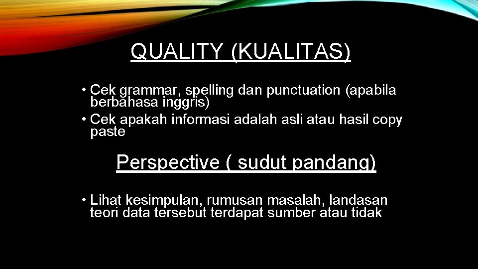 QUALITY (KUALITAS) • Cek grammar, spelling dan punctuation (apabila berbahasa inggris) • Cek apakah