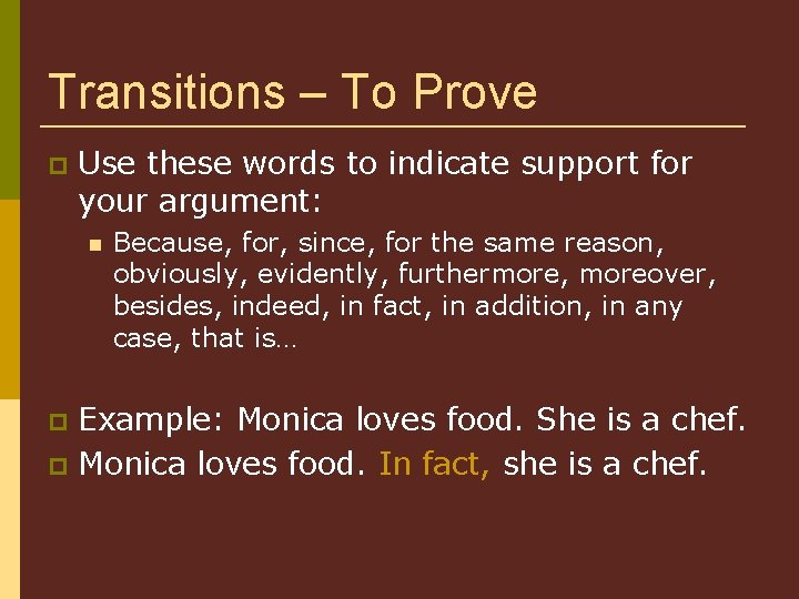 Transitions – To Prove Use these words to indicate support for your argument: Because,