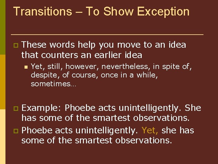 Transitions – To Show Exception These words help you move to an idea that