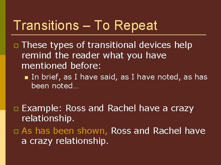 Transitions – To Repeat These types of transitional devices help remind the reader what