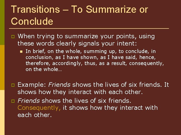 Transitions – To Summarize or Conclude When trying to summarize your points, using these