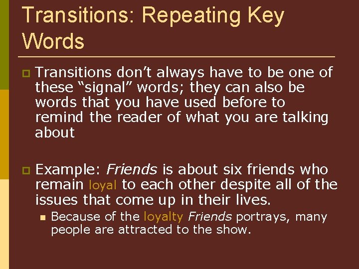 Transitions: Repeating Key Words Transitions don’t always have to be one of these “signal”