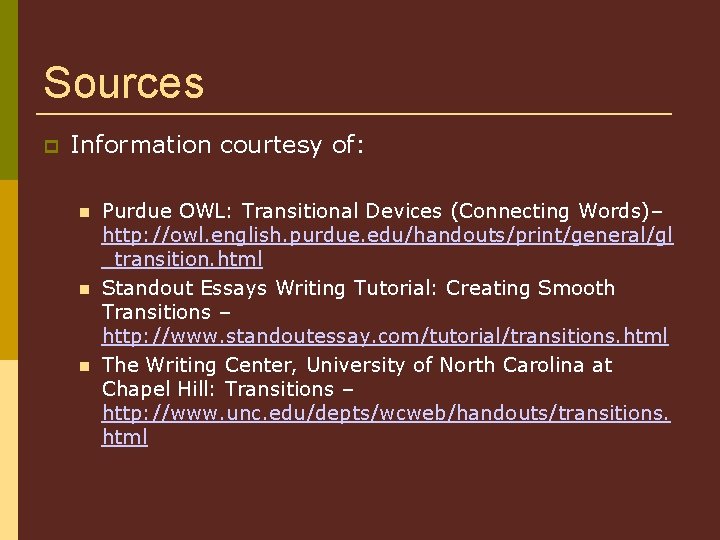 Sources Information courtesy of: Purdue OWL: Transitional Devices (Connecting Words)– http: //owl. english. purdue.