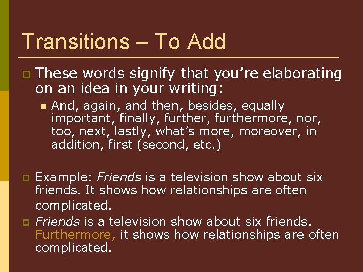 Transitions – To Add These words signify that you’re elaborating on an idea in