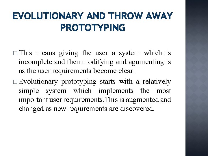 EVOLUTIONARY AND THROW AWAY PROTOTYPING � This means giving the user a system which