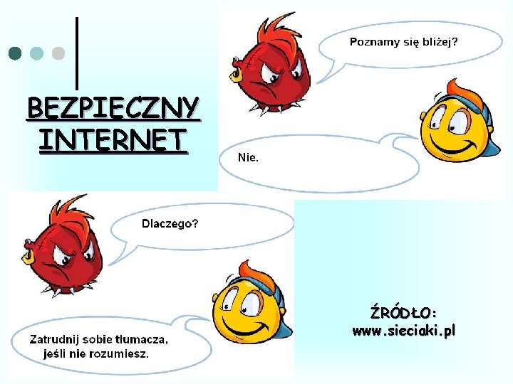 BEZPIECZNY INTERNET ŹRÓDŁO: www. sieciaki. pl 