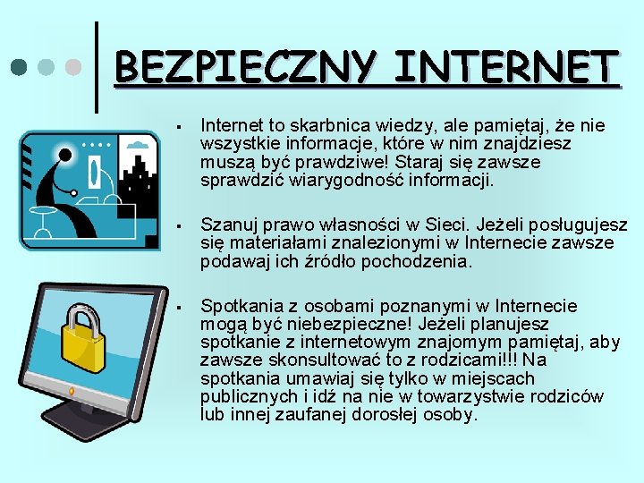 BEZPIECZNY INTERNET § Internet to skarbnica wiedzy, ale pamiętaj, że nie wszystkie informacje, które