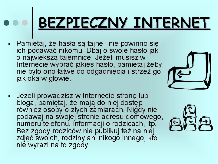BEZPIECZNY INTERNET § Pamiętaj, że hasła są tajne i nie powinno się ich podawać